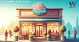 8 Cheapest Franchises to Buy in 2024